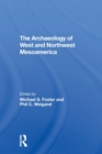 The Archaeology Of West And Northwest Mesoamerica - Book