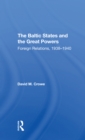 The Baltic States And The Great Powers : Foreign Relations, 19381940 - Book