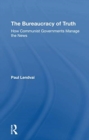 The Bureaucracy Of Truth : How Communist Governments Manage The News - Book