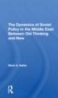 The Dynamics Of Soviet Policy In The Middle East : Between Old Thinking And New - Book