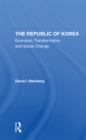 The Republic Of Korea : Economic Transformation And Social Change - Book