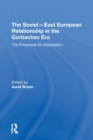 The Sovieteast European Relationship In The Gorbachev Era : The Prospects For Adaptation - Book