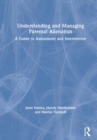 Understanding and Managing Parental Alienation : A Guide to Assessment and Intervention - Book