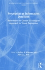 Perception as Information Detection : Reflections on Gibson’s Ecological Approach to Visual Perception - Book