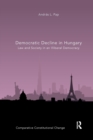 Democratic Decline in Hungary : Law and Society in an Illiberal Democracy - Book