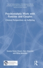 Psychoanalytic Work with Families and Couples : Clinical Perspectives on Suffering - Book