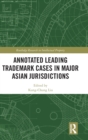 Annotated Leading Trademark Cases in Major Asian Jurisdictions - Book