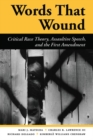Words That Wound : Critical Race Theory, Assaultive Speech, And The First Amendment - Book