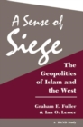 A Sense of Siege : The Geopolitics of Islam and the West - Book