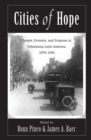 Cities Of Hope : People, Protests, And Progress In Urbanizing Latin America, 1870-1930 - Book
