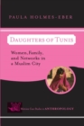 Daughters of Tunis : Women, Family, and Networks in a Muslim City - Book