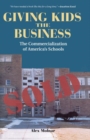 Giving Kids The Business : The Commercialization Of America's Schools - Book