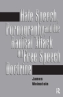 Hate Speech, Pornography, And Radical Attacks On Free Speech Doctrine - Book