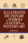 Illustrated Dictionary Of Symbols In Eastern And Western Art - Book