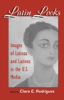 Latin Looks : Images Of Latinas And Latinos In The U.s. Media - Book