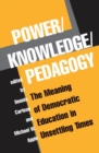 Power/Knowledge/Pedagogy : The Meaning Of Democratic Education In Unsettling Times - Book