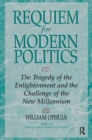 Requiem For Modern Politics : The Tragedy Of The Enlightenment And The Challenge Of The New Millennium - Book