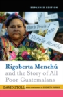 Rigoberta Menchu and the Story of All Poor Guatemalans : New Foreword by Elizabeth Burgos - Book