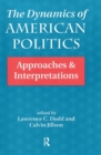 The Dynamics Of American Politics : Approaches And Interpretations - Book