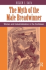 The Myth Of The Male Breadwinner : Women And Industrialization In The Caribbean - Book