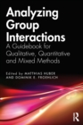 Analyzing Group Interactions : A Guidebook for Qualitative, Quantitative and Mixed Methods - Book