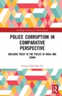 Police Corruption in Comparative Perspective : Building Trust in the Police in India and China - Book