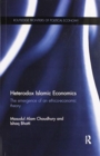 Heterodox Islamic Economics : The emergence of an ethico-economic theory - Book