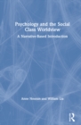 Psychology and the Social Class Worldview : A Narrative-Based Introduction - Book