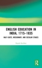 English Education in India, 1715-1835 : Half-Caste, Missionary, and Secular Stages - Book
