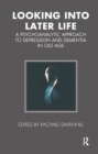 Looking into Later Life : A Psychoanalytic Approach to Depression and Dementia in Old Age - Book