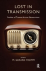 Lost in Transmission : Studies of Trauma Across Generations - Book