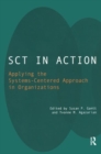 SCT in Action : Applying the Systems-Centered Approach in Organizations - Book