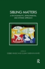 Sibling Matters : A Psychoanalytic, Developmental, and Systemic Approach - Book