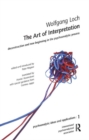 The Art of Interpretation : Deconstruction and New Beginnning in the Psychoanalytic Process - Book