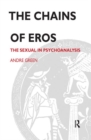 The Chains of Eros : The Sexual in Psychoanalysis - Book