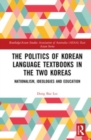 The Politics of Korean Language Textbooks in the Two Koreas : Nationalism, Ideologies and Education - Book