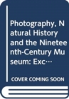 Photography, Natural History and the Nineteenth-Century Museum : Exchanging Views of Empire - Book