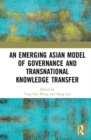 An Emerging Asian Model of Governance and Transnational Knowledge Transfer - Book