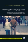 Planning for Greying Cities : Age-Friendly City Planning and Design Research and Practice - Book