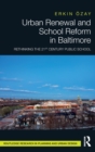 Urban Renewal and School Reform in Baltimore : Rethinking the 21st Century Public School - Book