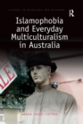 Islamophobia and everyday multiculturalism in Australia - Book