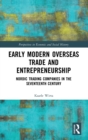 Early Modern Overseas Trade and Entrepreneurship : Nordic Trading Companies in the Seventeenth Century - Book