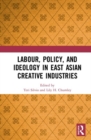 Labour, Policy, and Ideology in East Asian Creative Industries - Book