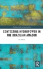 Contesting Hydropower in the Brazilian Amazon - Book