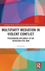 Multiparty Mediation in Violent Conflict : Peacemaking Diplomacy in the Tajikistan Civil War - Book