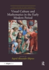 Visual Culture and Mathematics in the Early Modern Period - Book