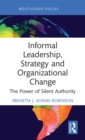 Informal Leadership, Strategy and Organizational Change : The Power of Silent Authority - Book