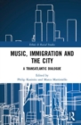 Music, Immigration and the City : A Transatlantic Dialogue - Book