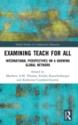 Examining Teach For All : International Perspectives on a Growing Global Network - Book