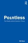 Pointless : The Reality behind Quantum Theory - Book
